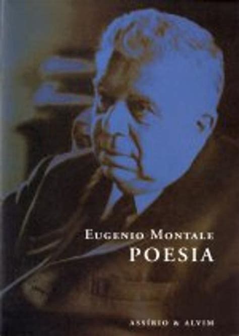 poesia al padre montale|EUGENIO MONTALE – Poesia mundial em português – Itália